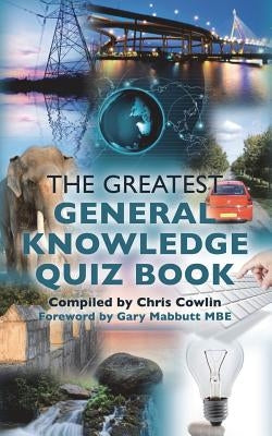 The Greatest General Knowledge Quiz Book by Cowlin, Chris