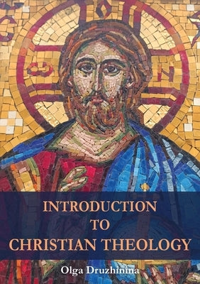 Introduction to Christian Theology by Druzhinina, Olga