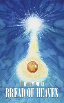 Bread of Heaven by Woolley, Richard