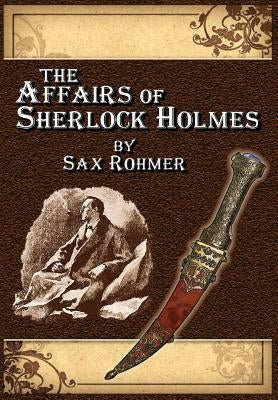 The Affairs of Sherlock Holmes - by Sax Rohmer by Andersen, Alan Lance