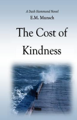 The Cost of Kindness: A Dash Hammond Novel by Munsch, E. M.
