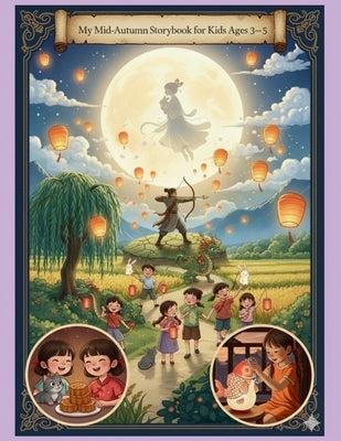 My Mid-Autumn Storybook for Kids Ages 3-5: A Collection of Heartwarming Tales About Family, Friendship, and Festival Traditions by Maurice, Jessica Ivy
