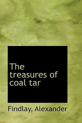 The treasures of coal tar by Alexander, Findlay