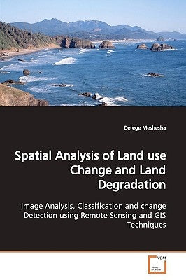 Spatial Analysis of Land use Change and Land Degradation by Meshesha, Derege