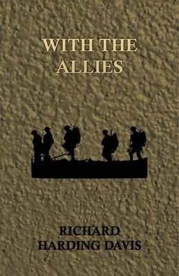With the Allies by Davis, Richard Harding