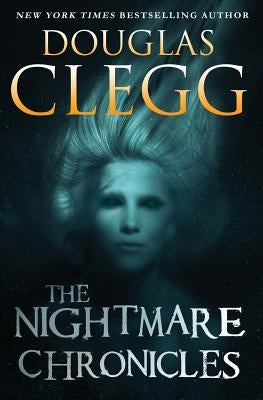 The Nightmare Chronicles: Thirteen Tales of Horror and Suspense by Clegg, Douglas