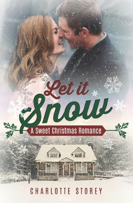 Let It Snow: A Sweet Christmas Romance by Storey, Charlotte