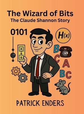 The Wizard of Bits - The Claude Shannon Story by Enders, Patrick L.