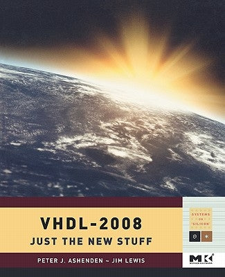 Vhdl-2008: Just the New Stuff by Ashenden, Peter J.