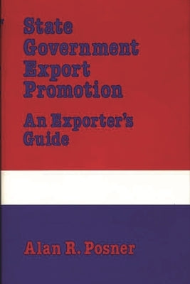 State Government Export Promotion: An Exporter's Guide by Posner, Alan R.