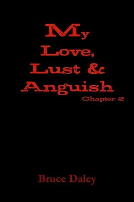 My Love, Lust & Anguish by Daley, Bruce