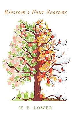 Blossom's Four Seasons by Lower, W. E.