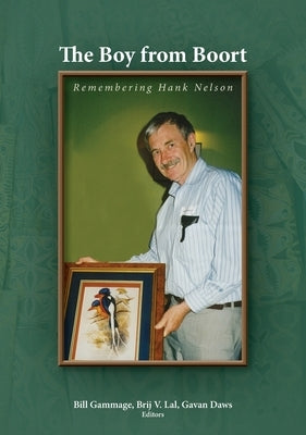 The Boy from Boort: Remembering Hank Nelson by Gammage, Bill