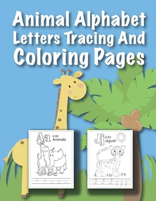 Animal Alphabet Letters Tracing And Coloring Pages: For Kids Ages 3 to 5 Preschool to Kindergarten by Banas, Kacper