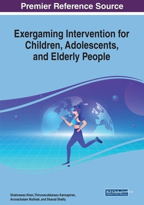 Exergaming Intervention for Children, Adolescents, and Elderly People by Khan, Shahnawaz