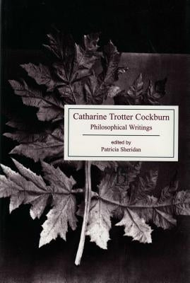 Catharine Trotter Cockburn: Philosophical Writings by Trotter Cockburn, Catharine