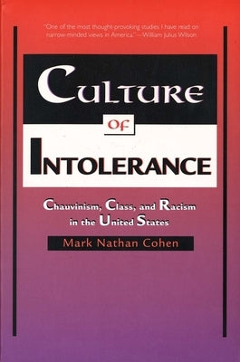 Culture of Intolerance: Chauvinism, Class, and Racism in the United States by Cohen, Mark Nathan