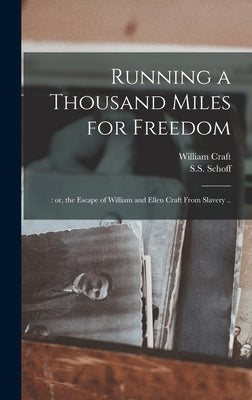 Running a Thousand Miles for Freedom;: or, the Escape of William and Ellen Craft From Slavery .. by Craft, William Fl 1860