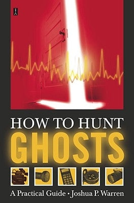 How to Hunt Ghosts: A Practical Guide by Warren, Joshua P.