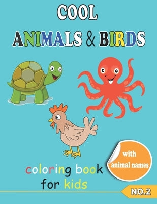 COOL ANIMALS & BIRDS coloring book for kids NO.2: Coloring Pages, Easy, LARGE, GIANT Simple Picture Coloring Books for Toddlers, Kids Ages 6-8, Presch by Azzam, Hamada