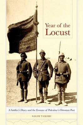Year of the Locust: A Soldier's Diary and the Erasure of Palestine's Ottoman Past by Tamari, Salim
