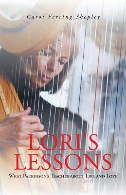 Lori's Lessons: What Parkinson's Teaches about Life and Love by Shepley, Carol Ferring