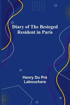 Diary Of The Besieged Resident In Paris by Du Pr, Henry