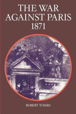 The War Against Paris, 1871 by Tombs, Robert