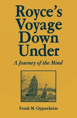 Royce's Voyage Down Under: A Journey of the Mind by Oppenheim, Frank M.