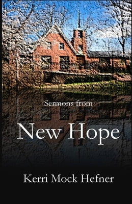 Sermons from New Hope by Hefner, Kerri Mock