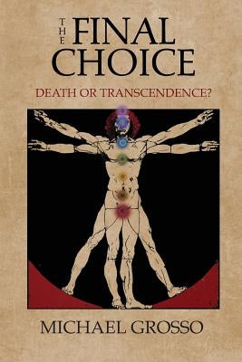 The Final Choice: Death or Transcendence? by Grosso, Michael