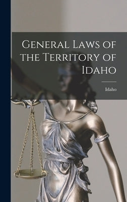 General Laws of the Territory of Idaho by Idaho