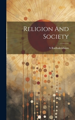 Religion And Society by S Radhakrishnan