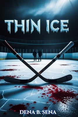 Thin Ice: A Dark MM Hockey Stepbrother Romance by Sena, Dena B.