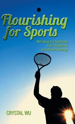 Flourishing for Sports: Well-Being of a Sportsman from Perspectives of Positive Psychology by Wu, Crystal