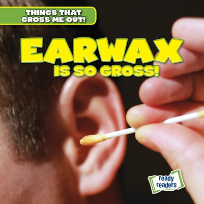 Earwax Is So Gross! by Arnez, Lynda