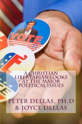 A Christian Libertarian Looks at the Major Political Issues: What would Jesus do? by Dellas, Joyce