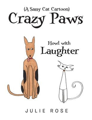 Crazy Paws (A Sassy Cat Cartoon): Howl with Laughter by Rose, Julie