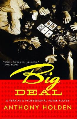 Big Deal: A Year as a Professional Poker Player by Holden, Anthony