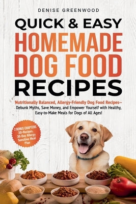 Quick & Easy Homemade Dog Food Recipes by Greenwood, Denise