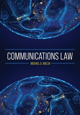 Communications Law by Walsh, Michael G.