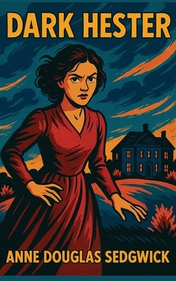 Dark Hester: A Novel of Moral Reckoning by Sedgwick, Anne Douglas
