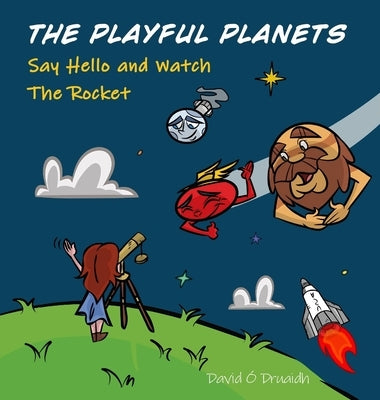The Playful Planets: Say Hello and Watch the Rocket by O'Druaidh, David
