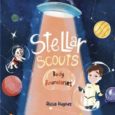 Stellar Scouts learn Body Boundaries: Teaches Life Skill, Kids Social Skills, Body Awareness, Personal Safety, Body Safety, Personal Space, Private Pa by Hughes, Alicia