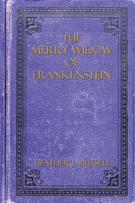 The Merry Widow of Frankenstein by Hutsell, Heather E.