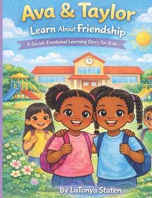 Ava & Taylor Learn About Friendship: A Social Emotional Learning learning Book About Friendship For Kids by Staten, Latonya Pugh