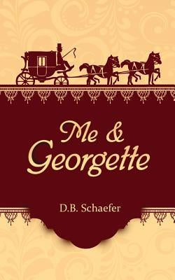 Me & Georgette by Schaefer, D. B.