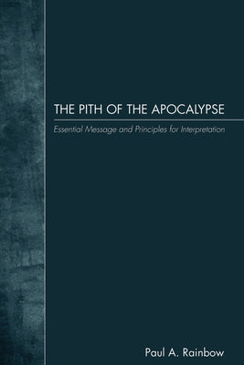 The Pith of the Apocalypse by Rainbow, Paul A.