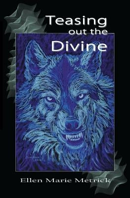 Teasing out the Divine by Metrick, Ellen Marie