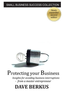 Protecting Your Business by Berkus, Dave